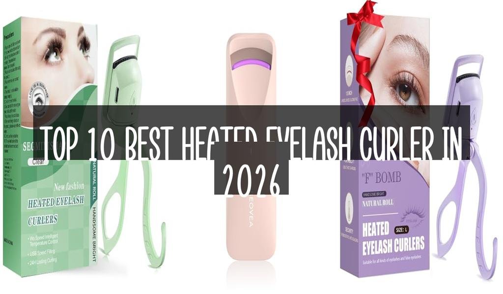 Top 10 Best Heated Eyelash Curler in 2026