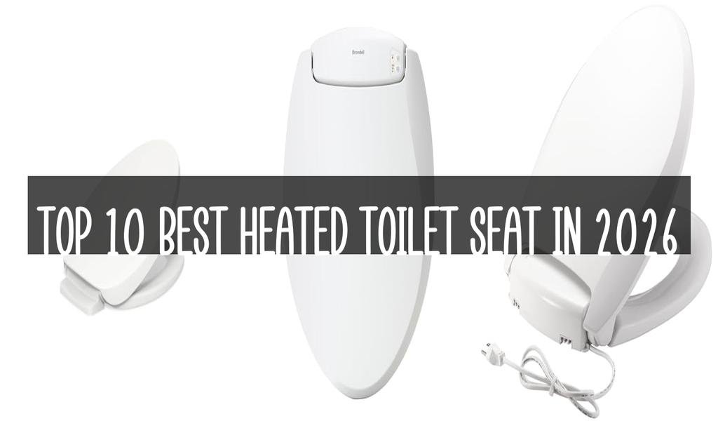 Top 10 Best Heated Toilet Seat in 2026