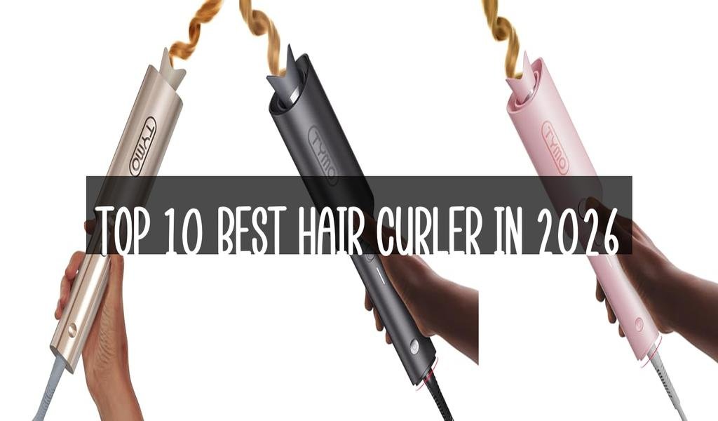 Top 10 Best Hair Curler in 2026