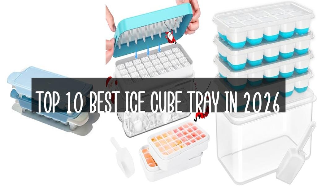 Top 10 Best Ice Cube Tray in 2026